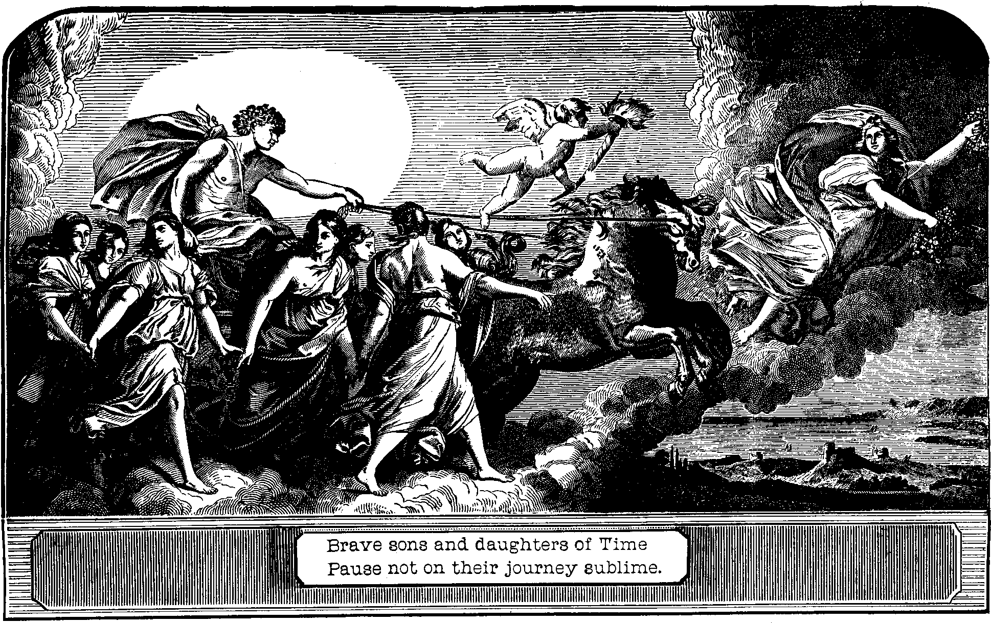 Illustration:
Brave sons and daughters of Time Pause not on their journey sublime.