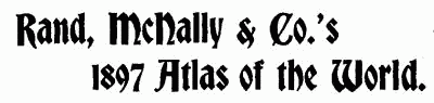 Rand, McNalley amp; Co.'s 1897 Atlas of the World. Rand, McNalley amp; Co.'s 1897 Atlas of the World.