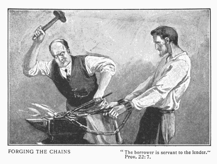 Forging The Chains. "The borrower is servant to the lender." Prov. 22:7. Illustration.