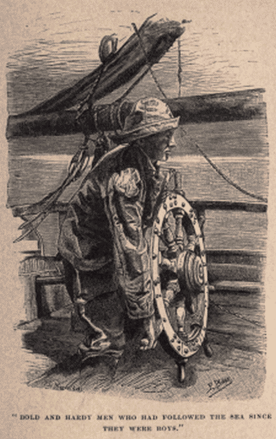 "BOLD AND HARDY MEN WHO HAD FOLLOWED THE SEA SINCE THEY
WERE BOYS."
