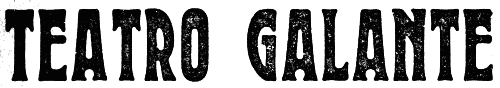 TEATRO GALANTE TEATRO GALANTE